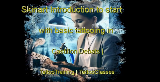Skinart Introduction to start with basic tattooing in Castillon Debats | TattooTraining | TattooClasses | SkinartTraining-France